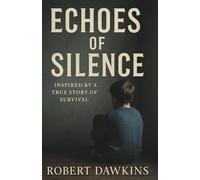 Echoes of Silence: Inspired by a True Story of Survival