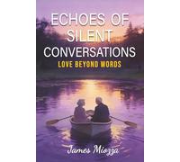 Echoes of Silent Conversations: Love Beyond Words