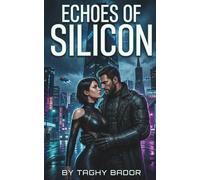 Echoes of Silicon: A Cyberpunk Sci-Fi Romance Thriller (The Shadowed Hearts Series: Global Romantic Thrillers & Dark Romance Suspense Collection)