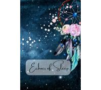 Echoes of Sleep.: A Dream Journal for Capturing the Whispers of the Night.