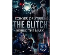 Echoes of Steel: The Glitch Behind the Mask