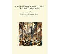 Echoes of Stone: The Art and Spirit of Cathedrals (Classic Books)