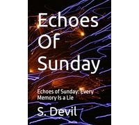 Echoes Of Sunday: Echoes of Sunday: Every Memory Is a Lie: 1