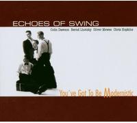 Echoes of Swing - You've Got To Be Modernistic