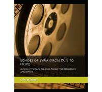 Echoes of Syria (From Pain to Hope): A Collection of Six-Line Poems for Resilience and Unity
