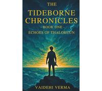 Echoes of Thaloruun: A Tideborne Chronicles Novel: 1 (The Tideborne Chronicles)