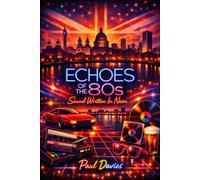 Echoes of the 80s: Sound Written In Neon (Echoes: A History of Music)