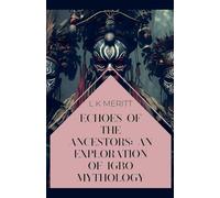 Echoes of the Ancestors: An Exploration of Igbo Mythology (2) (An Exploration of World Mythology)