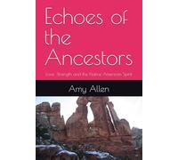 Echoes of the Ancestors: Love, Strength and the Native American Spirit (My Ancestrol Protectors)
