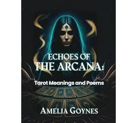 Echoes of the Arcana: Tarot Meanings and Poems
