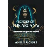 ECHOES OF THE ARCANA: Tarot Meanings and Poems