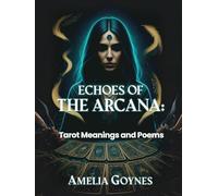 ECHOES OF THE ARCANA: Tarot Meanings and Poems