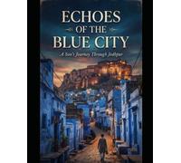 Echoes of the Blue City: A Son’s Journey Through Jodhpur