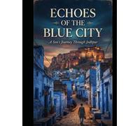 Echoes of the Blue City: A Son’s Journey Through Jodhpur