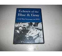 Echoes of the Blue & Gray: Civil War Veterans on DVD (Volumes 1 & 2)