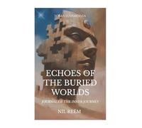 ÉCHOES OF THE BURIED WORLDS: Journal of the inner journey