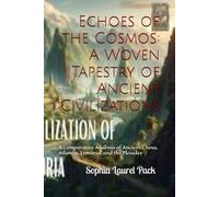 Echoes of the Cosmos: A Woven Tapestry of Ancient Civilizations: A Comparative Analysis of Ancient China, Atlantis, Lemuria, and the Pleiades