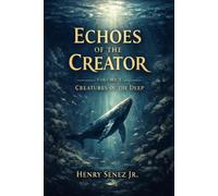 Echoes of the Creator: Volume 1 Creatures of the Deep