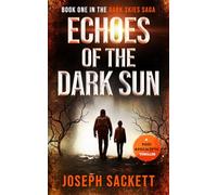 Echoes of the Dark Sun: Book One in the Dark Skies Saga: A Post Apocalyptic Thriller