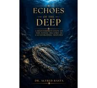 Echoes of the Deep: A Reinterpretation of the Fossil Record as Catastrophic History (Creation for Adults - Encyclopaedia)