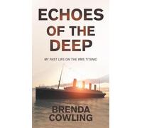 ECHOES OF THE DEEP: MY PAST LIFE ON THE RMS TITANIC