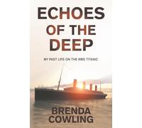 ECHOES OF THE DEEP: MY PAST LIFE ON THE RMS TITANIC