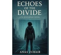 ECHOES OF THE DIVIDE A YA DYSTOPIAN NOVEL: A YA Dystopian Novel of Rebellion, Secrets, and Survival Trim Size: 6" x 9"