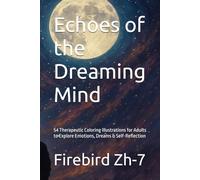 Echoes of the Dreaming Mind: 54 Therapeutic Coloring Illustrations for Adults to Explore Emotions, Dreams & Self-Reflection