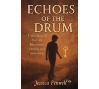 Echoes of the Drum: A true story of Past life regression, healing, and awakening