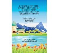 ECHOES OF THE EARTH Nature in Indian and Western Fiction -Dialogic Study: Portrayal of Nature