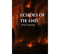 Echoes of the End: A Study of the Final Hour (A Study Of Islam Through Modern Perspective)