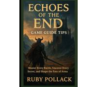 Echoes of the End Game Guide Tips: Master Every Battle, Uncover Every Secret, and Shape the Fate of Arma