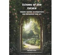 Echoes of the Estate: Classic Garden Architecture and Botanical Line Art (The Legacy of Romantic Gardens)