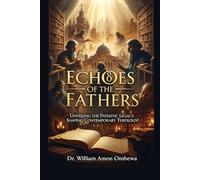 ECHOES OF THE FATHERS: Unveiling the Patristic Legacy Shaping Contemporary Theology