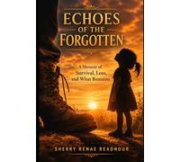 Echoes of the Forgotten: A Memoir of Survival, Loss, and What Remains