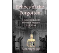Echoes Of The Forgotten: A Suzanna Radcliff Historical Mystery: 3 (Whispers Beyond Time - A Suzanna Radcliff Historical Mystery)