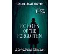 Echoes of the Forgotten: A Trial. A Descent. A Haunting. Truth Lurks Where Memory Fails.: 16 (Twist & Tether: Shadows Never Lie)