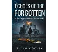 Echoes of the Forgotten: Every Secret Demands a Reckoning (The Legacy Protocol)