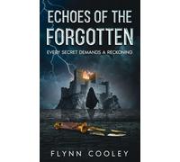 Echoes of the Forgotten: Every Secret Demands a Reckoning (The Legacy Protocol)