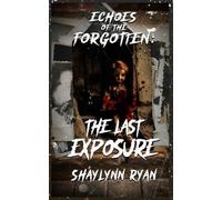 Echoes of the Forgotten: The Last Exposure