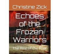Echoes of the Frozen Warriors: The Rise of the Four (The argon Tournament Series)