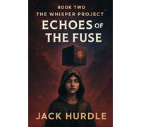 Echoes of the Fuse (The Whisper Project Book Two): A dark sci-fi fantasy of memory tech, psionic rebellion, and ancient galactic secrets (EchoVerse Chronicles)