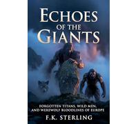 Echoes of the Giants: Forgotten Titans, Wild Men, and Werewolf Bloodlines of Europe