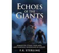 Echoes of the Giants: Forgotten Titans, Wild Men, and Werewolf Bloodlines of Europe (Lost Race of the Giants)