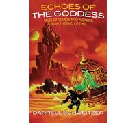 Echoes of the Goddess: Tales of Terror and Wonder from the End of Time