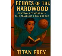 Echoes of the Hardwood: Braxton Foxworthy's Time-Traveling Book Report