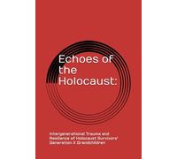Echoes of the Holocaust:: Trauma and Resilience of Holocaust Survivors' Generation X Grandchildren