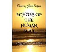 ECHOES OF THE HUMAN SOUL: A Journey through Love, War, Faith, and Inner Becoming