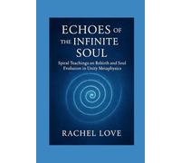 Echoes of the Infinite Soul: A Unity Reflection: Spiral Teachings on Rebirth and Soul Evolution in Unity Metaphysics