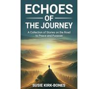 Echoes of the Journey: A Collection of Short Stories on the Road to Peace and Purpose